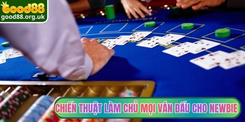 Chiến thuật làm chủ mọi ván đấu cho newbie 